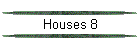 Houses 8