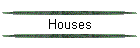 Houses