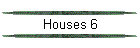 Houses 6